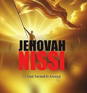 JEHOVAH NISSI: God Turned It Around